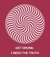 get drunk, i need the truth2