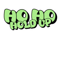 Ho Ho hold up