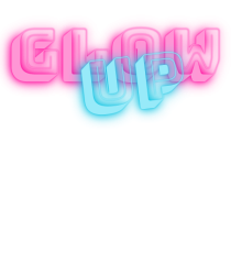Glow up
