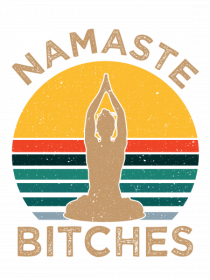 Namaste Bitches