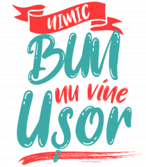 Nimic bun nu vine usor