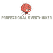PROFESSIONAL OVERTHINKER - CREIER INCINS