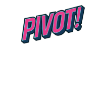 PIVOT!
