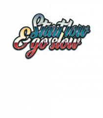 Start low & go slow