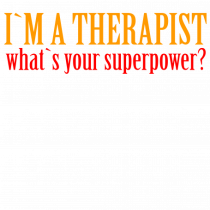 I `M A THERAPIST, WHAT`S YOUR SUPERPOWER?