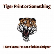 Tiger Print or something 