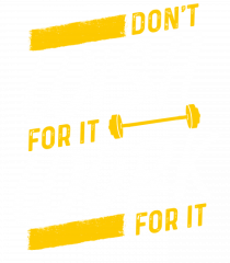Work for it