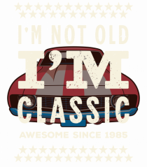 Not old - classic since 1985 - Cadou aniversar 1985