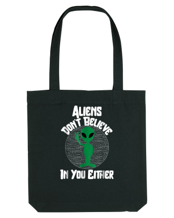 Aliens Don't Believe In You Either Black