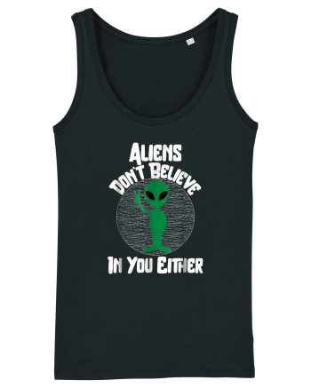 Aliens Don't Believe In You Either Black