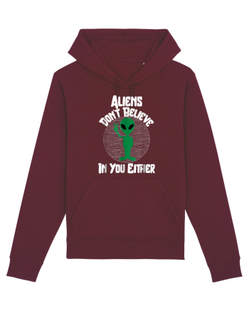 Aliens Don't Believe In You Either Burgundy