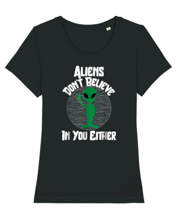 Aliens Don't Believe In You Either Black