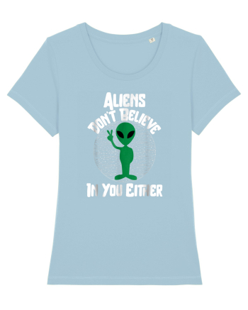 Aliens Don't Believe In You Either Sky Blue