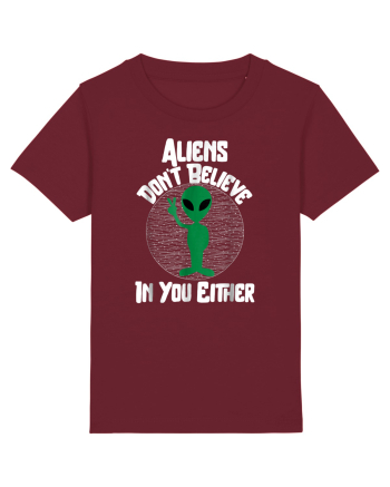 Aliens Don't Believe In You Either Burgundy
