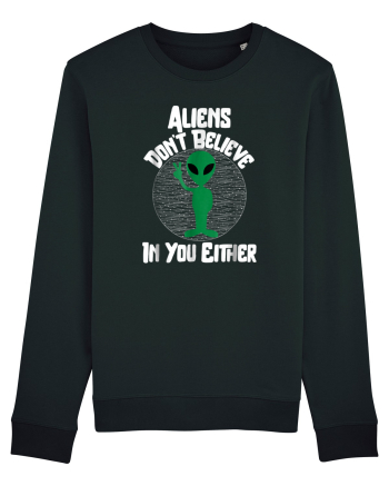Aliens Don't Believe In You Either Black