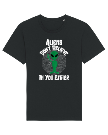 Aliens Don't Believe In You Either Black