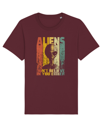 Aliens Don't Believe In You Either Burgundy