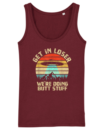 Get In Loser We're Doing Butt Stuff Burgundy