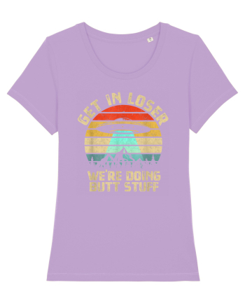 Get In Loser We're Doing Butt Stuff Lavender Dawn