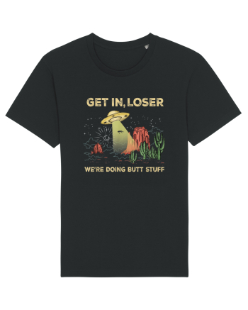 Get In Loser We're Doing Butt Stuff Black