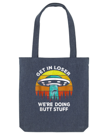 Get In Loser We're Doing Butt Stuff Midnight Blue