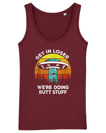 Get In Loser We're Doing Butt Stuff Burgundy