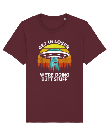 Get In Loser We're Doing Butt Stuff Burgundy