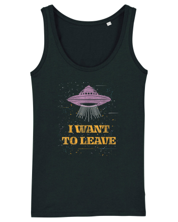 I Want To Leave Extra Terrestrial Life Black