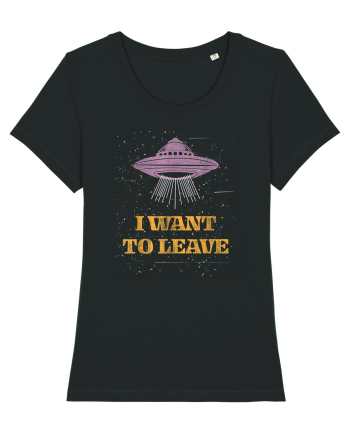 I Want To Leave Extra Terrestrial Life Black