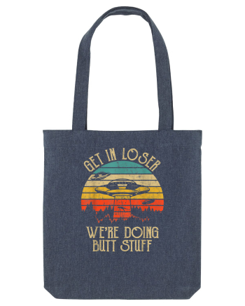Vintage Get In Loser Were Doing Butt Stuff Alien UFO Midnight Blue