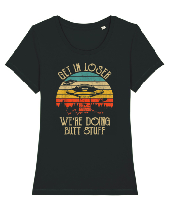 Vintage Get In Loser Were Doing Butt Stuff Alien UFO Black