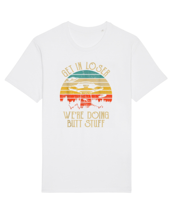 Vintage Get In Loser Were Doing Butt Stuff Alien UFO White
