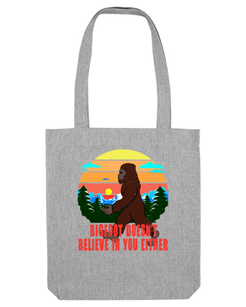 Bigfoot Doesn't Believe In You Either Heather Grey