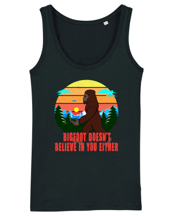 Bigfoot Doesn't Believe In You Either Black