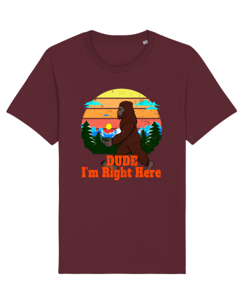 Dude I'm Right Here Burgundy