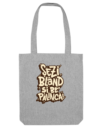 Șezi blând și be' pălincă! Heather Grey