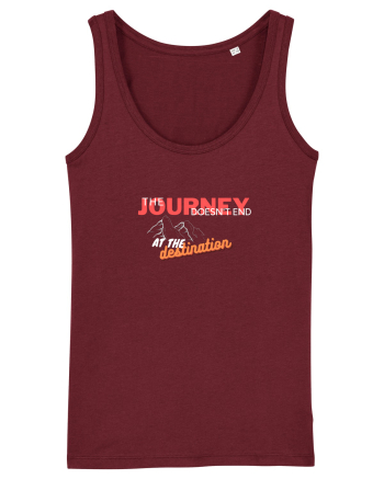 The Journey Doesn't End At The Destination Burgundy