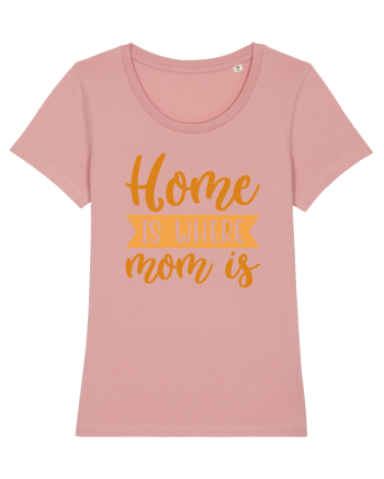 Home Is Where Mom Is Canyon Pink