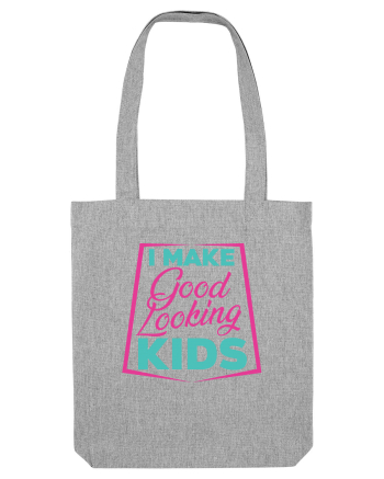 I Make Good Looking Kids Heather Grey