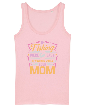 If Fishing Were Easy It Would Be Called Your Mom Cotton Pink