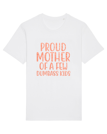 Proud Mother Of A Few Dumbass Kids White