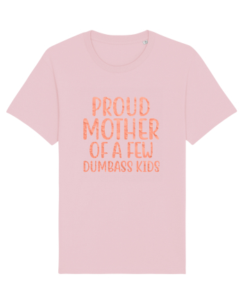 Proud Mother Of A Few Dumbass Kids Cotton Pink