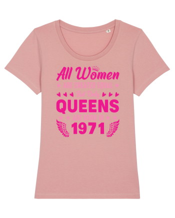 All Women Are Equal Queens Are Born In 1971 Canyon Pink