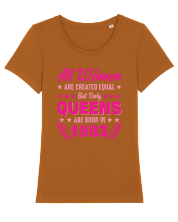 All Women Are Equal Queens Are Born In 1983 Roasted Orange