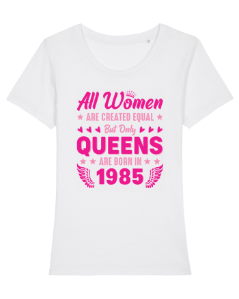 All Women Are Equal Queens Are Born In 1985 White
