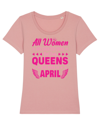 All Women Are Equal Queens Are Born In April Canyon Pink