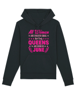 All Women Are Equal Queens Are Born In June Hanorac Unisex Drummer