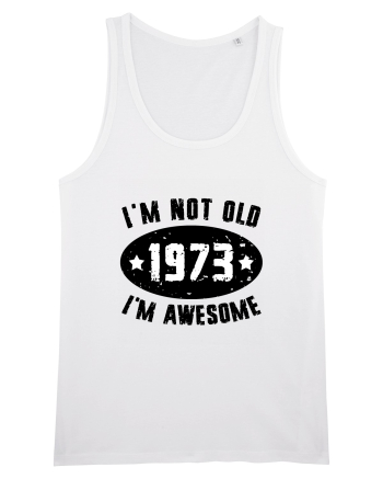 I'm Not Old I'm Awesome 1973 White