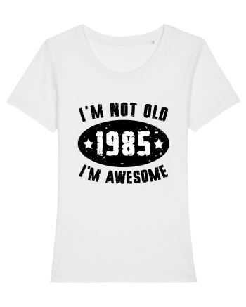 I'm Not Old I'm Awesome 1985 White