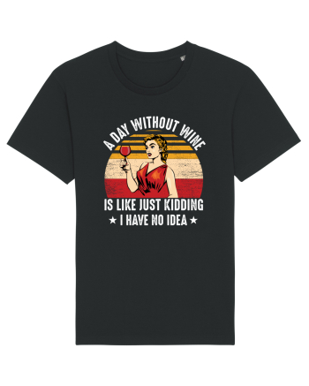 A Day Without Wine I Have No Idea Black